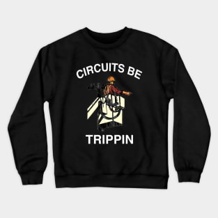 Circuits Be Trippin' Shirt, Funny Electrician Linemen Humor Crewneck Sweatshirt